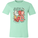 Let All That You Do be done in Love Bella Canvas S/S Tee - 931 Graphics
