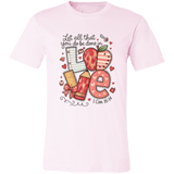 Let All That You Do be done in Love Bella Canvas S/S Tee - 931 Graphics