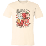 Let All That You Do be done in Love Bella Canvas S/S Tee - 931 Graphics