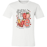 Let All That You Do be done in Love Bella Canvas S/S Tee - 931 Graphics