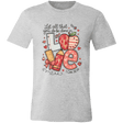 Let All That You Do be done in Love Bella Canvas S/S Tee - 931 Graphics